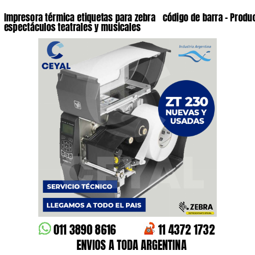 Impresora térmica etiquetas para zebra  código de barra – Producción de espectáculos teatrales y musicales